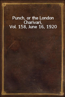 Punch, or the London Charivari, Vol. 158, June 16, 1920