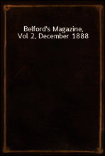 Belford`s Magazine, Vol 2, December 1888