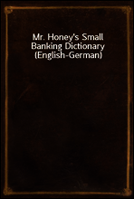 Mr. Honey`s Small Banking Dictionary (English-German)