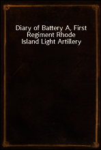 Diary of Battery A, First Regiment Rhode Island Light Artillery