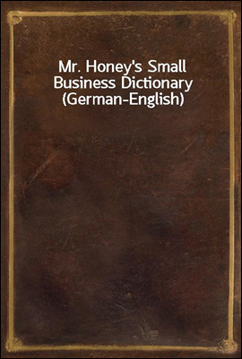Mr. Honey`s Small Business Dictionary (German-English)