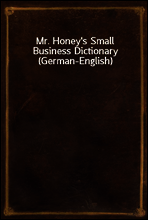 Mr. Honey`s Small Business Dictionary (German-English)