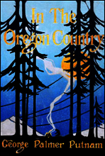 In the Oregon Country
Out-Doors in Oregon, Washington, and California Together with some Legendary Lore, and Glimpses of the Modern West in the Making