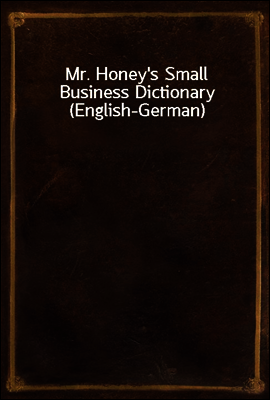 Mr. Honey's Small Business Dictionary (English-German)