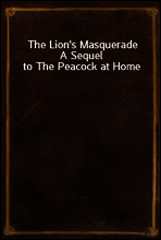 The Lion`s Masquerade
A Sequel to The Peacock at Home