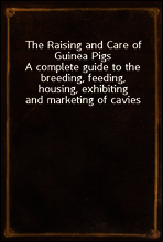 The Raising and Care of Guinea Pigs
A complete guide to the breeding, feeding, housing, exhibiting and marketing of cavies