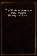 The Works of Alexander Pope, Volume 1
Poetry - Volume 1
