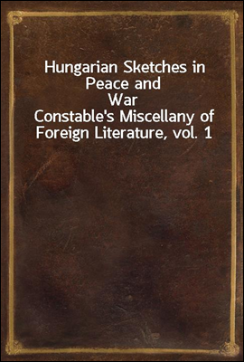 Hungarian Sketches in Peace and War
Constable`s Miscellany of Foreign Literature, vol. 1