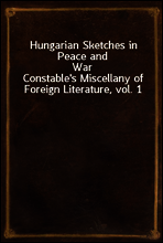 Hungarian Sketches in Peace and War
Constable`s Miscellany of Foreign Literature, vol. 1