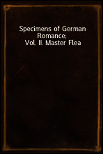 Specimens of German Romance; Vol. II. Master Flea