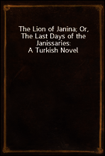 The Lion of Janina; Or, The Last Days of the Janissaries