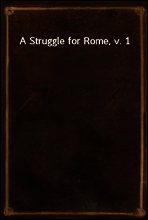A Struggle for Rome, v. 1