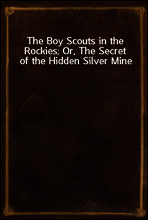 The Boy Scouts in the Rockies; Or, The Secret of the Hidden Silver Mine