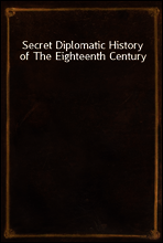 Secret Diplomatic History of The Eighteenth Century
