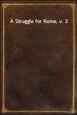 A Struggle for Rome, v. 3