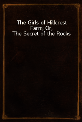 The Girls of Hillcrest Farm; Or, The Secret of the Rocks