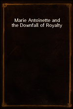 Marie Antoinette and the Downfall of Royalty