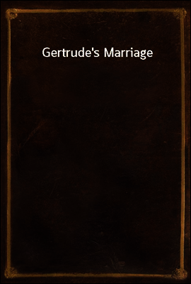 Gertrude`s Marriage