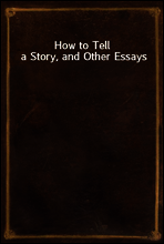 How to Tell a Story, and Other Essays