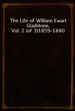 The Life of William Ewart Gladstone, Vol. 2 (of 3)
1859-1880