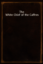 The White Chief of the Caffres