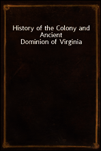 History of the Colony and Ancient Dominion of Virginia