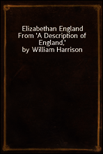 Elizabethan England
From `A Description of England,` by William Harrison