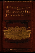 History of the Reign of Philip the Second, King of Spain, Vols. 1 and 2