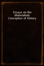 Essays on the Materialistic Conception of History