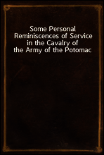 Some Personal Reminiscences of Service in the Cavalry of the Army of the Potomac