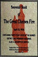 Souvenir Book of the Great Chelsea Fire April 12, 1908
Containing Thirty-Four Views of the Burned District and Prominent Buildings