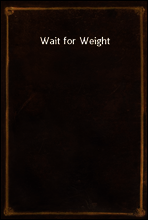 Wait for Weight