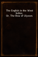 The English in the West Indies; Or, The Bow of Ulysses