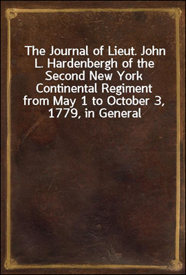 The Journal of Lieut. John L. Hardenbergh of the Second New York Continental Regiment from May 1 to October 3, 1779, in General Sullivan`s Campaign Against the Western Indians
With an Introduction, Co