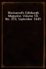 Blackwood`s Edinburgh Magazine, Volume 58, No. 359, September 1845
