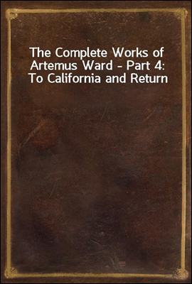The Complete Works of Artemus Ward - Part 4