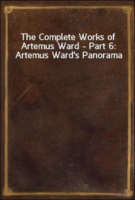 The Complete Works of Artemus Ward - Part 6