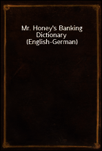 Mr. Honey`s Banking Dictionary (English-German)