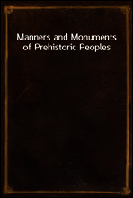Manners and Monuments of Prehistoric Peoples