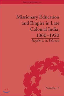 Missionary Education and Empire in Late Colonial India, 1860-1920