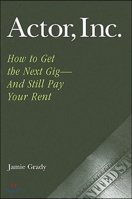 Heinemann Actor, Inc.: How to Get the Next Gig--And Still Pay Your Rent