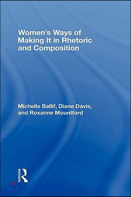 Women's Ways of Making It in Rhetoric and Composition