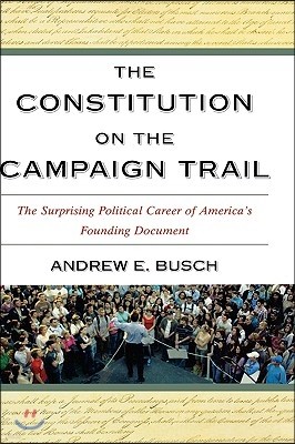 The Constitution on the Campaign Trail: The Surprising Political Career of America's Founding Document