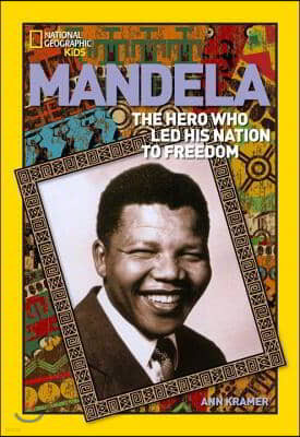 World History Biographies: Mandela: The Hero Who Led His Nation to Freedom