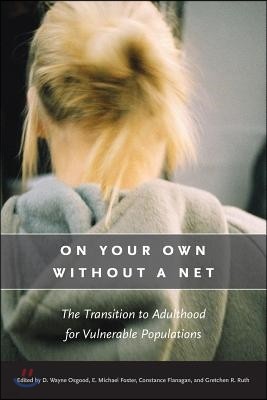 On Your Own Without a Net: The Transition to Adulthood for Vulnerable Populations