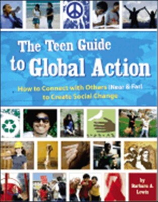 The Teen Guide to Global Action: How to Connect with Others (Near and Far) to Create Social Change