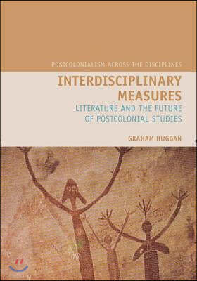 Interdisciplinary Measures: Literature and the Future of Postcolonial Studies