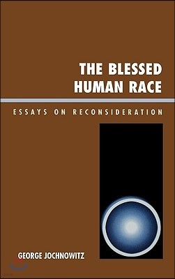 The Blessed Human Race: Essays on Reconsideration