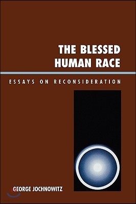 The Blessed Human Race: Essays on Reconsideration