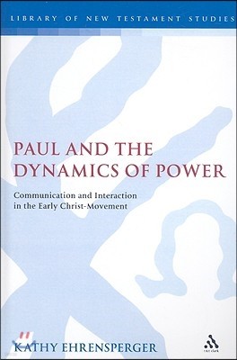 Paul and the Dynamics of Power: Communication and Interaction in the Early Christ-Movement